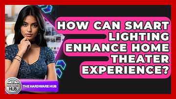 How Can Smart Lighting Enhance Home Theater Experience? - The Hardware Hub