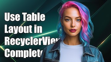 How to Use TableLayout with RecyclerView in Android: A Complete Guide