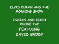 IRISH AND INDIAN ELVIS DURAN PHONE TAP BY DAVID BRODY (ME)!