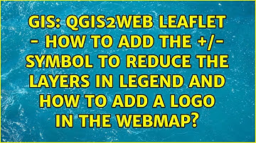 qgis2web Leaflet - How to add the +/- symbol to reduce the layers in legend and how to add a...