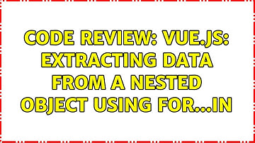 Code Review: Vue.js: extracting data from a nested object using for...in