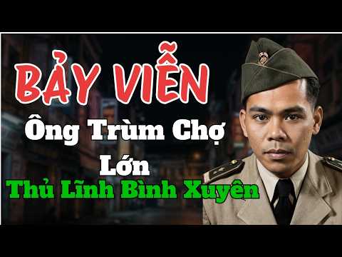 Thiếu Tướng Bảy Viễn: Từ Đại Ca Giang Hồ Chợ Lớn Đến Tổng Trấn Sài Gòn