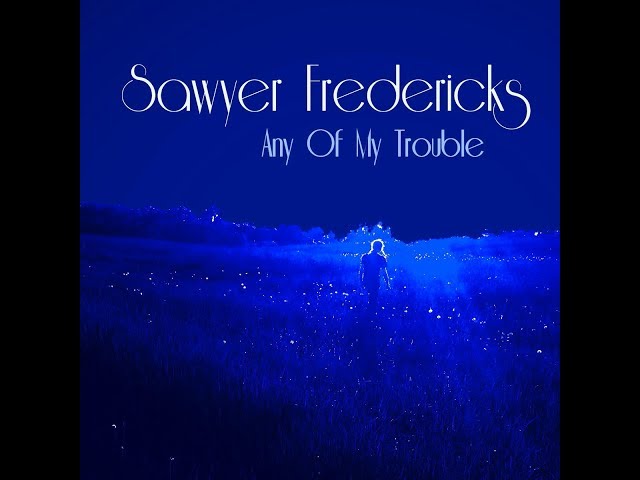 Sawyer Fredericks - Any Of My Trouble