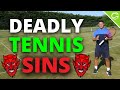 7 Deadly Sins In Tennis - You NEED To Avoid These Errors