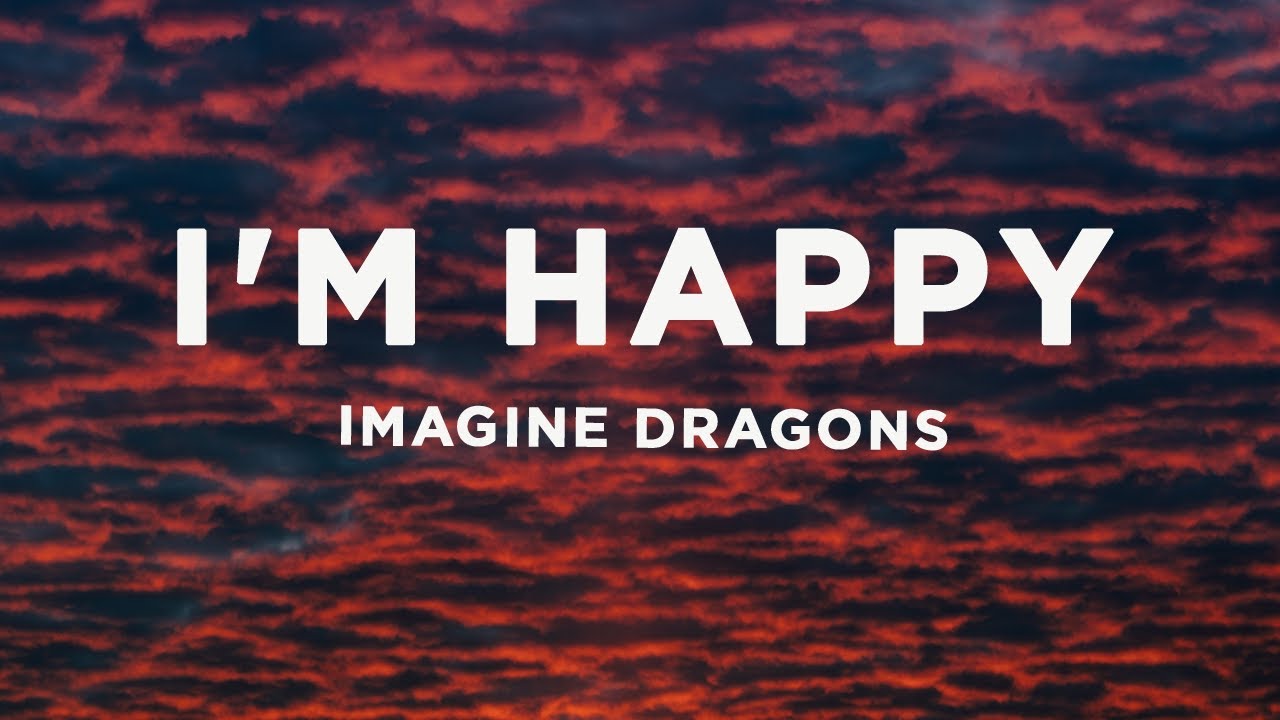 Imagine Dragons - I'm Happy (Lyrics) - YouTube