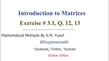 Exercise # 3.1, Q. 12,13 | Mathematical Methods (S. M. Yusuf) | Suppose Math with Akhtar Abbas