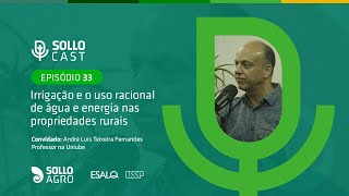 SOLLOCAST #33 - IRRIGAÇÃO E USO RACIONAL DE ÁGUA E ENERGIA NAS PROPRIEDADES RURAIS - André Fernandes