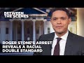 Roger Stone’s Arrest Reveals a Racial Double Standard - Between the Scenes | The Daily Show