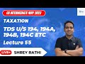 TDS u/s 194, 194A, 194B, 194C etc. | Lecture 55 | Tax | CA Intermediate | Shrey Rathi