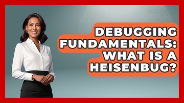 Debugging Fundamentals: What Is A Heisenbug? - Learn To Troubleshoot