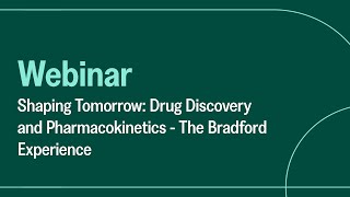 Drug Discovery and Pharmacokinetics  The Bradford Experience | Shaping Tomorrow Webinar