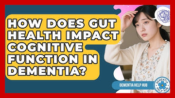 How Does Gut Health Impact Cognitive Function In Dementia? - Test