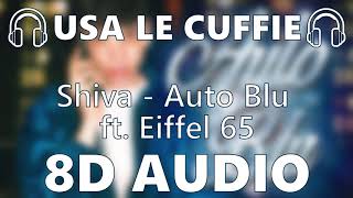 Shiva - Auto Blu Ft. Eiffel 65 - 8D Audio