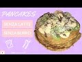 ❀ PANCAKES Senza BURRO &amp; Senza LATTE | RICETTA FACILE PRONTA IN TRE MINUTI! ❀