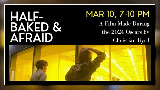 Half-Baked & Afraid (A Film Made During the 2024 Oscars)