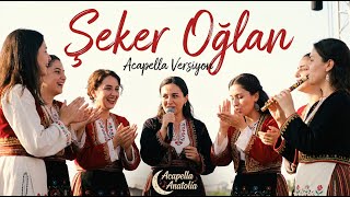 Şeker Oğlan - Acapella Anatolia
