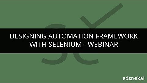 Selenium Tutorial - Designing Automation Test Framework with Selenium| Selenium Tutorial | Edureka
