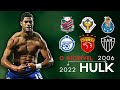Hulk Best Goals Skills Ever 2006 2022 ᴴᴰ 