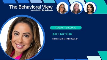 The Behavioral View 3.10: ACT for YOU with Lori Ochoa Ph.D., BCBA-D