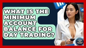 What Is The Minimum Account Balance For Day Trading? - Stock and Options Playbook