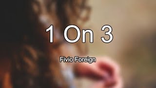 Lyrics: Fivio Foreign - 1 On 3