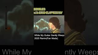 The Beatles While My Guitar Gently Weeps 2025 Remix(Fan Made) #thebeatles #shorts #ビートルズリミックス