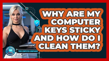 Why Are My Computer Keys Sticky And How Do I Clean Them? - Your Computer Companion
