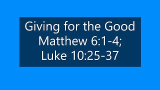 09-04-22 SERMON The Sermon on the Mount Series: Giving for the Good