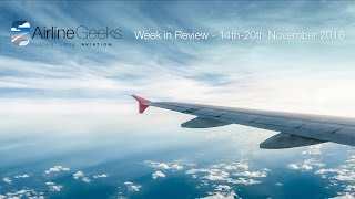 AirlineGeeks.com Week in Review - 14th-20th November 2016