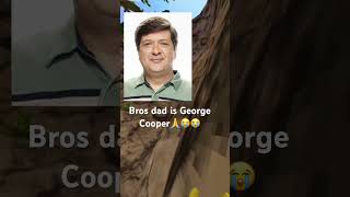 Bros dad is George cooper 💀