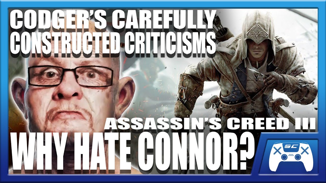 Assassin's Creed III Why Hate Connor? CODGER'S CAREFULLY CONSTRUCTED