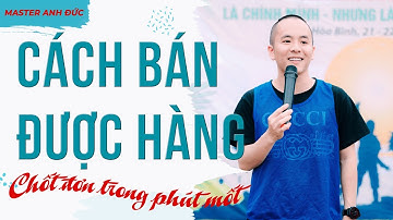 6 CÁCH BÁN ĐƯỢC HÀNG (không biết gì cũng chốt đơn trong phút mốt) | Master Anh Đức