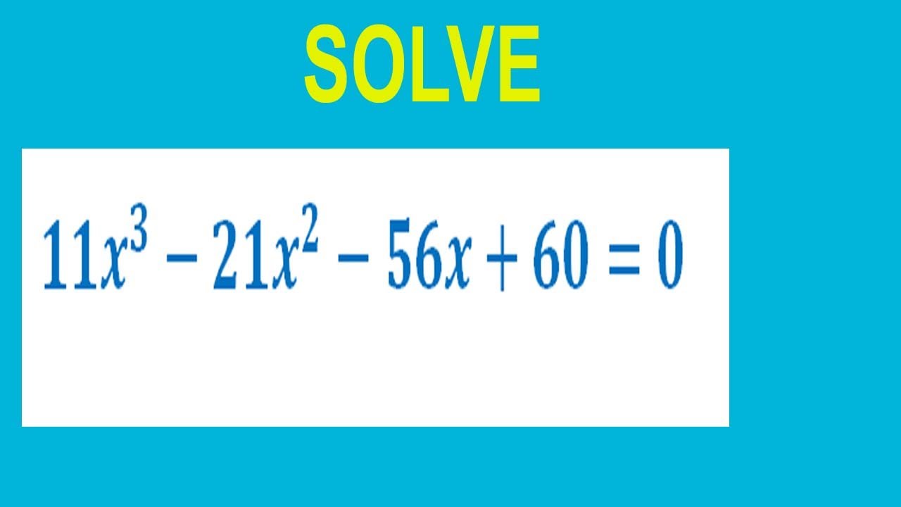 solve-cubic-equation-11x-3-21x-2-56x-60-0-youtube