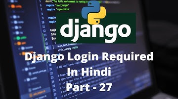 Python Django Tutorials In Hindi | Login Required Decorator | Part - 27