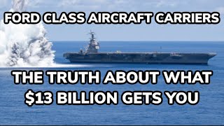 Ford Class Aircraft Carriers - The Truth About What $13 Billion Gets You