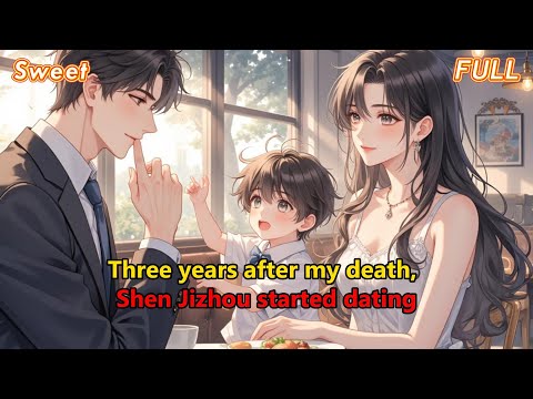 Three years after my death, Shen Jizhou started dating thumbnail