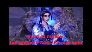 Martial master full episode 346 - 350 sub indo