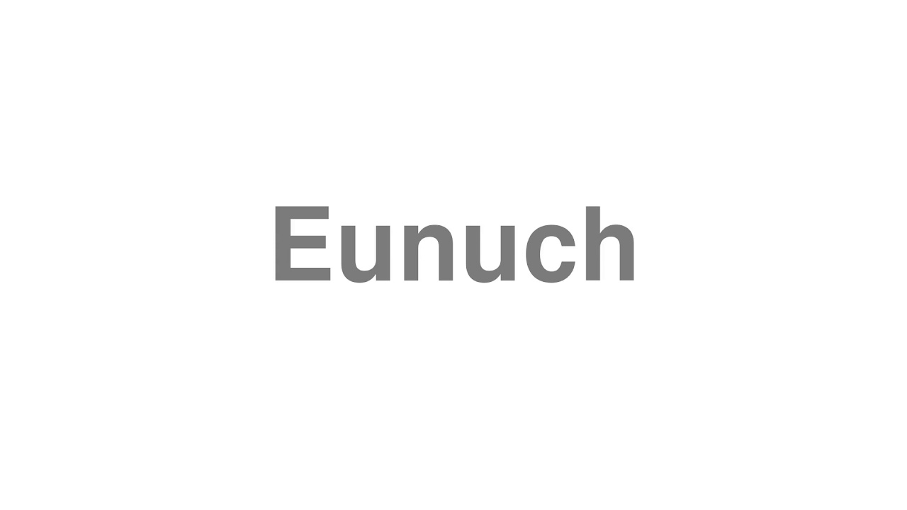How to Pronounce "Eunuch"