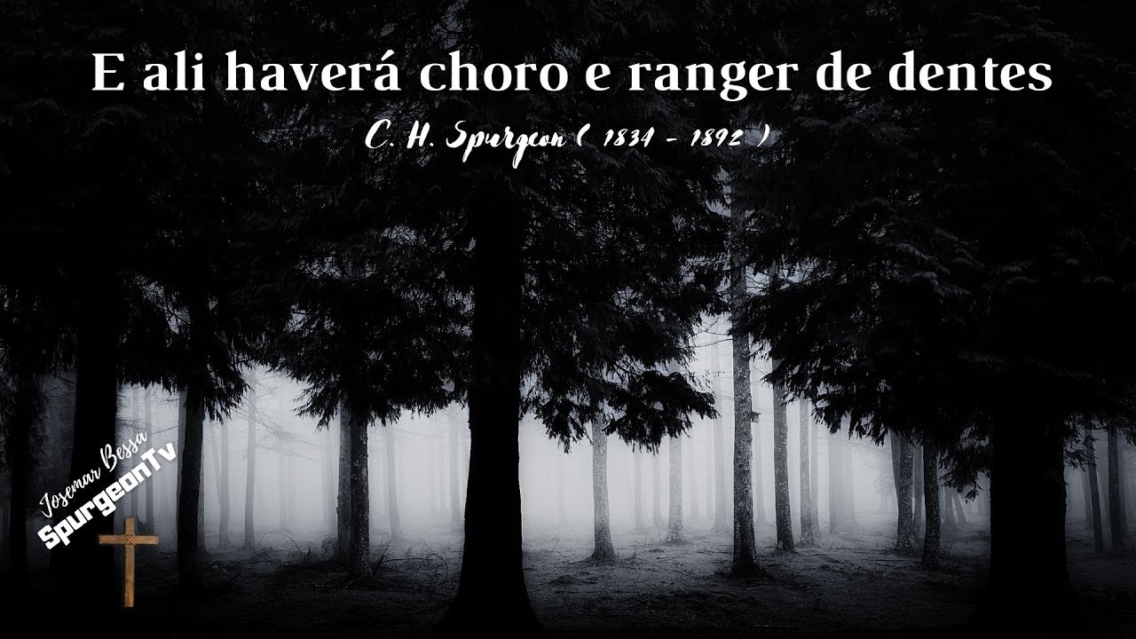 E ali haverá choro e ranger de dentes | C. H. Spurgeon ( 1834 - 1892 )