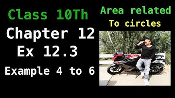 NCERT EX 12.3 EXAMPLE 4 TO 6 SOLUTIONS OF   AREA RELATED TO CIRCLES CHAPTER 12 CLASS 10TH