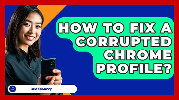 How To Fix A Corrupted Chrome Profile? - Be App Savvy