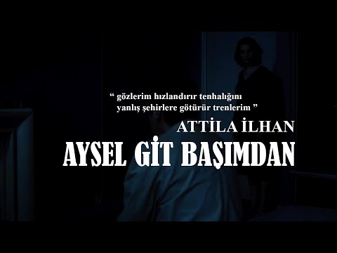 Attila İlhan - Aysel Git Başımdan | Yorum : Mehmet Yıldırım