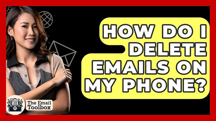 How Do I Delete Emails On My Phone? - TheEmailToolbox.com