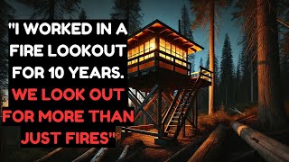 "I Worked in a Fire Lookout for 10 Years. We look out for more than just fires" Creepypasta