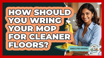 How Should You Wring Your Mop For Cleaner Floors? - Homekeeping Handbook