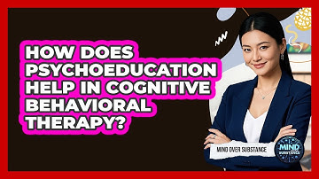 How Does Psychoeducation Help In Cognitive Behavioral Therapy? - Mind Over Substance