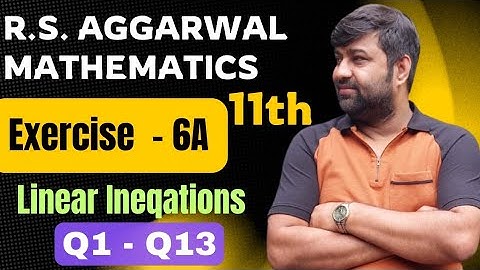 Class 11 Maths | R.S. Aggarwal Solution | Linear Inequations | Ex 6A (Q1 to Q13)  Solution