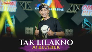 Tak Lilakno - Jo Klutuk - Om SAVANA Blitar