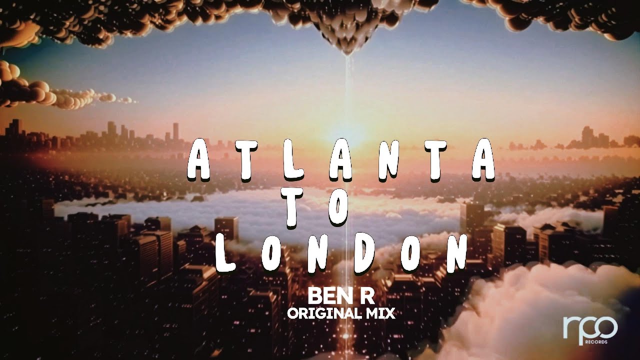 Ben R - Atlanta to London [RPO Records] - YouTube