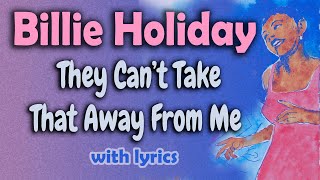 Billie Holiday - They Can't Take That Away From Me - LYRICS